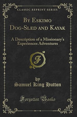 Imagen del vendedor de By Eskimo Dog-Sled and Kayak (Classic Reprint) a la venta por Forgotten Books