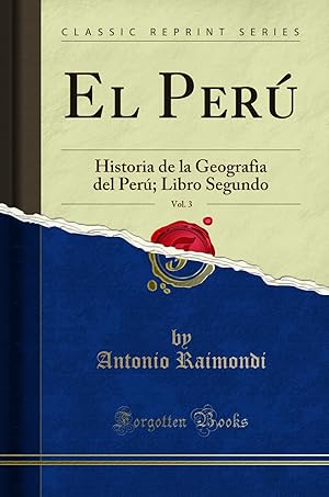 Imagen del vendedor de El Perú, Vol. 3: Historia de la Geografia del Perú; Libro Segundo a la venta por Forgotten Books