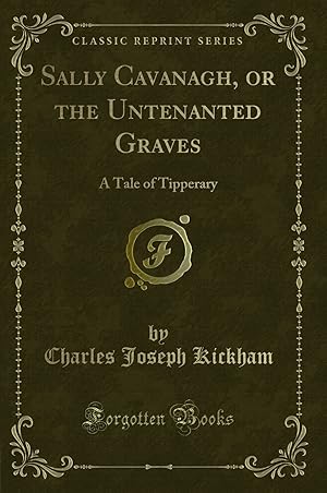 Seller image for Sally Cavanagh, or the Untenanted Graves: A Tale of Tipperary (Classic Reprint) for sale by Forgotten Books