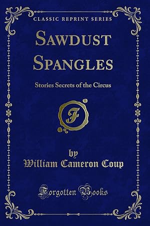 Imagen del vendedor de Sawdust Spangles: Stories Secrets of the Circus (Classic Reprint) a la venta por Forgotten Books