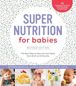 Image du vendeur pour Super Nutrition for Babies : The Best Way to Nourish Your Baby from Birth to 24 Months mis en vente par GreatBookPrices