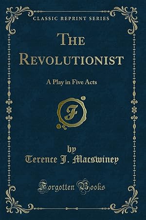 Imagen del vendedor de The Revolutionist: A Play in Five Acts (Classic Reprint) a la venta por Forgotten Books