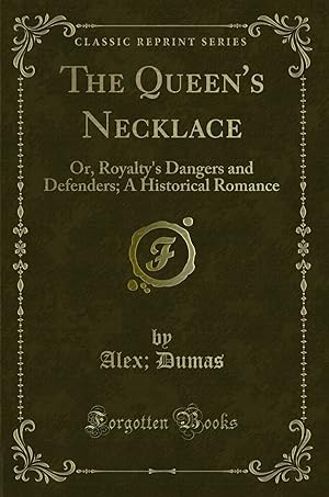 Imagen del vendedor de The Queen's Necklace: Or, Royalty's Dangers and Defenders; A Historical Romance a la venta por Forgotten Books
