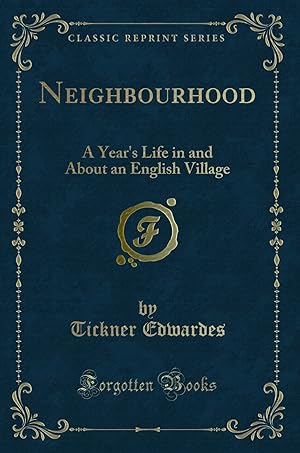 Seller image for Neighbourhood: A Year's Life in and About an English Village (Classic Reprint) for sale by Forgotten Books