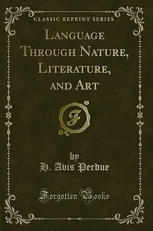 Imagen del vendedor de Language Through Nature, Literature, and Art (Classic Reprint) a la venta por Forgotten Books