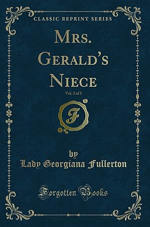 Imagen del vendedor de Mrs. Gerald's Niece, Vol. 2 of 3 (Classic Reprint) a la venta por Forgotten Books