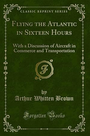 Seller image for Flying the Atlantic in Sixteen Hours (Classic Reprint) for sale by Forgotten Books