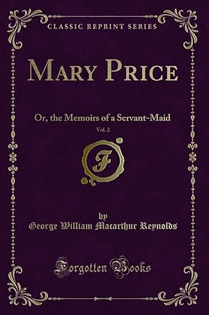 Image du vendeur pour Mary Price, Vol. 2: Or, the Memoirs of a Servant-Maid (Classic Reprint) mis en vente par Forgotten Books