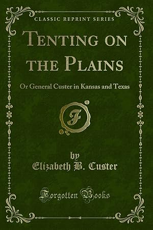 Seller image for Tenting on the Plains: Or General Custer in Kansas and Texas (Classic Reprint) for sale by Forgotten Books