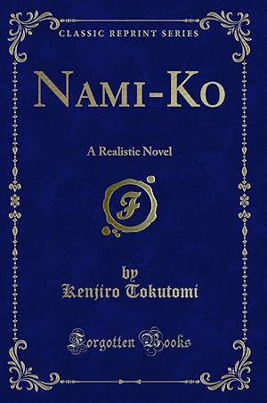 Imagen del vendedor de Nami-Ko: A Realistic Novel (Classic Reprint) a la venta por Forgotten Books