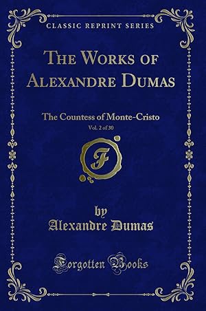 Seller image for The Works of Alexandre Dumas, Vol. 2 of 30: The Countess of Monte-Cristo for sale by Forgotten Books