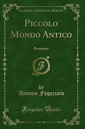 Immagine del venditore per Piccolo Mondo Antico: Romanzo (Classic Reprint) venduto da Forgotten Books