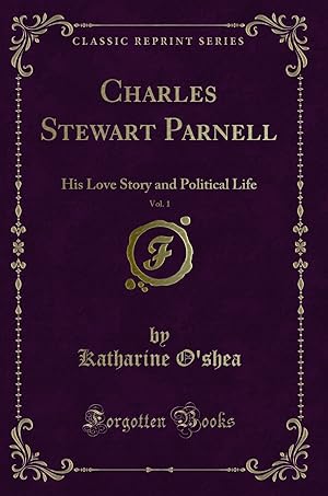 Image du vendeur pour Charles Stewart Parnell, Vol. 1: His Love Story and Political Life mis en vente par Forgotten Books