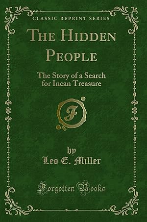 Image du vendeur pour The Hidden People: The Story of a Search for Incan Treasure (Classic Reprint) mis en vente par Forgotten Books