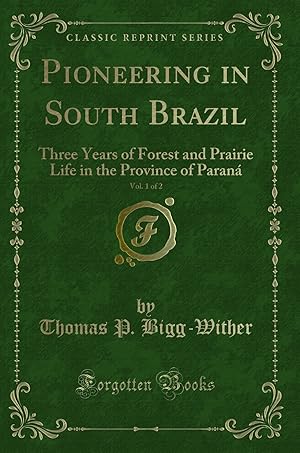 Immagine del venditore per Pioneering in South Brazil, Vol. 1 of 2 (Classic Reprint) venduto da Forgotten Books