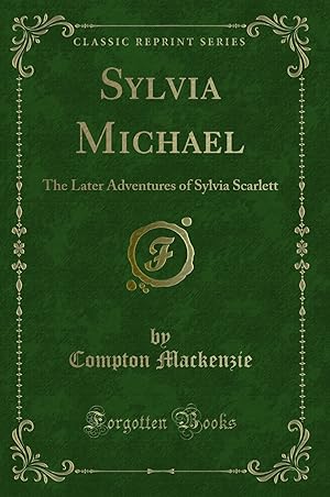 Seller image for Sylvia Michael: The Later Adventures of Sylvia Scarlett (Classic Reprint) for sale by Forgotten Books