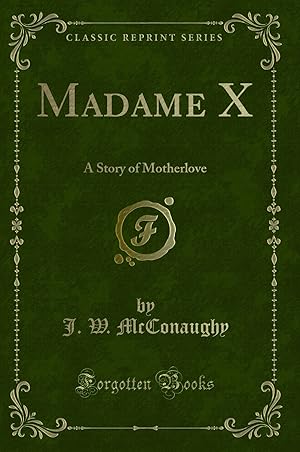 Seller image for Madame X: A Story of Motherlove (Classic Reprint) for sale by Forgotten Books