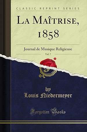 Imagen del vendedor de La Maîtrise, 1858, Vol. 7: Journal de Musique Religieuse (Classic Reprint) a la venta por Forgotten Books