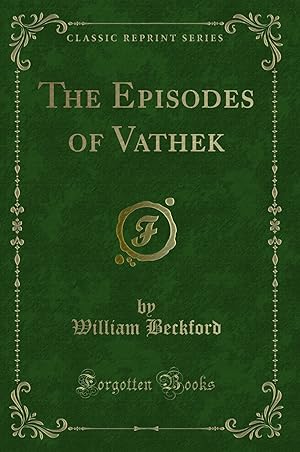 Imagen del vendedor de The Episodes of Vathek (Classic Reprint) a la venta por Forgotten Books