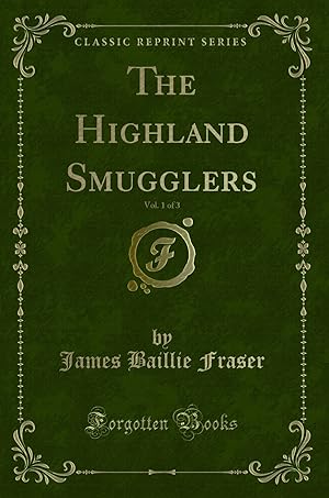 Bild des Verkufers fr The Highland Smugglers, Vol. 1 of 3 (Classic Reprint) zum Verkauf von Forgotten Books
