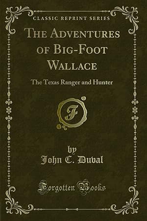 Image du vendeur pour The Adventures of Big-Foot Wallace: The Texas Ranger and Hunter mis en vente par Forgotten Books