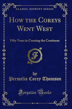 Seller image for How the Coreys Went West: Fifty Years in Crossing the Continent for sale by Forgotten Books