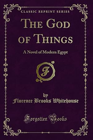 Seller image for The God of Things: A Novel of Modern Egypt (Classic Reprint) for sale by Forgotten Books