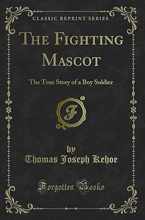 Imagen del vendedor de The Fighting Mascot: The True Story of a Boy Soldier (Classic Reprint) a la venta por Forgotten Books
