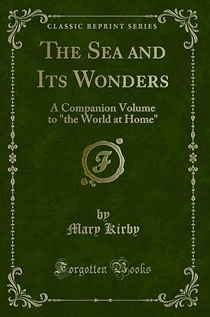 Seller image for The Sea and Its Wonders: A Companion Volume to "the World at Home" for sale by Forgotten Books