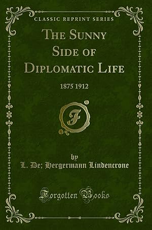 Image du vendeur pour The Sunny Side of Diplomatic Life: 1875 1912 (Classic Reprint) mis en vente par Forgotten Books