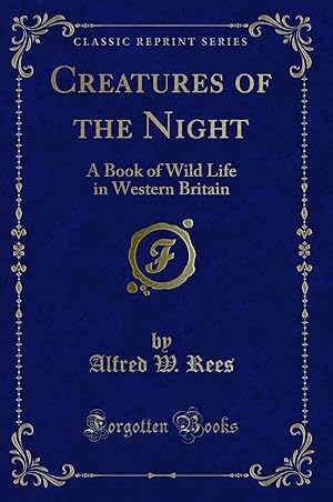 Seller image for Creatures of the Night: A Book of Wild Life in Western Britain for sale by Forgotten Books