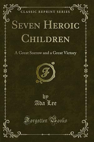 Seller image for Seven Heroic Children: A Great Sorrow and a Great Victory (Classic Reprint) for sale by Forgotten Books