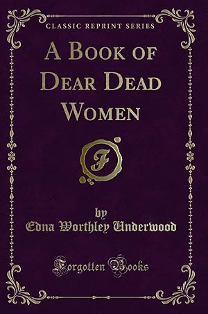 Image du vendeur pour A Book of Dear Dead Women (Classic Reprint) mis en vente par Forgotten Books