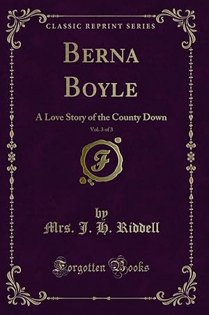 Seller image for Berna Boyle, Vol. 3 of 3: A Love Story of the County Down (Classic Reprint) for sale by Forgotten Books