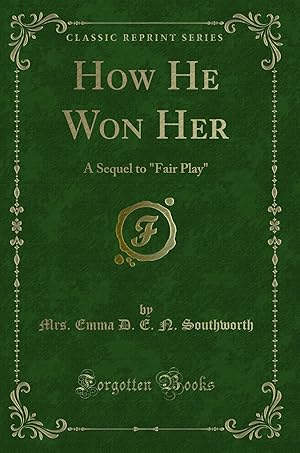 Seller image for How He Won Her: A Sequel to "Fair Play" (Classic Reprint) for sale by Forgotten Books