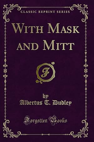 Seller image for With Mask and Mitt (Classic Reprint) for sale by Forgotten Books