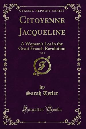 Immagine del venditore per Citoyenne Jacqueline, Vol. 1: A Woman's Lot in the Great French Revolution venduto da Forgotten Books