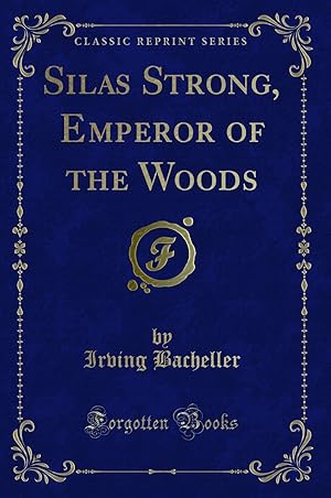 Imagen del vendedor de Silas Strong, Emperor of the Woods (Classic Reprint) a la venta por Forgotten Books