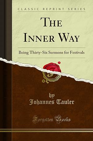 Seller image for The Inner Way: Being Thirty-Six Sermons for Festivals (Classic Reprint) for sale by Forgotten Books