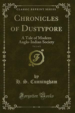 Imagen del vendedor de Chronicles of Dustypore, Vol. 2 of 2: A Tale of Modern Anglo-Indian Society a la venta por Forgotten Books