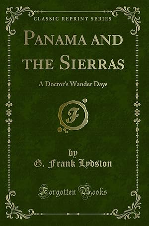 Seller image for Panama and the Sierras: A Doctor's Wander Days (Classic Reprint) for sale by Forgotten Books