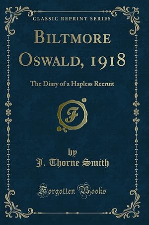 Seller image for Biltmore Oswald, 1918: The Diary of a Hapless Recruit (Classic Reprint) for sale by Forgotten Books