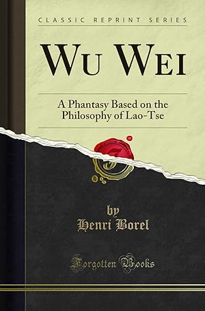 Seller image for Wu Wei: A Phantasy Based on the Philosophy of Lao-Tse (Classic Reprint) for sale by Forgotten Books