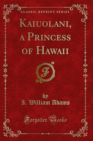 Seller image for Kaiuolani, a Princess of Hawaii (Classic Reprint) for sale by Forgotten Books