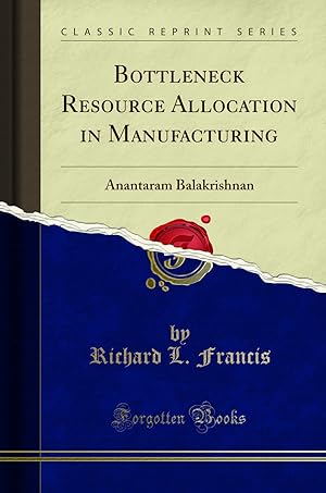 Immagine del venditore per Bottleneck Resource Allocation in Manufacturing: Anantaram Balakrishnan venduto da Forgotten Books