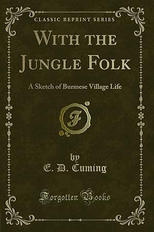 Imagen del vendedor de With the Jungle Folk: A Sketch of Burmese Village Life (Classic Reprint) a la venta por Forgotten Books
