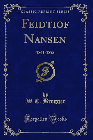 Seller image for Feidtiof Nansen: 1861-1893 (Classic Reprint) for sale by Forgotten Books