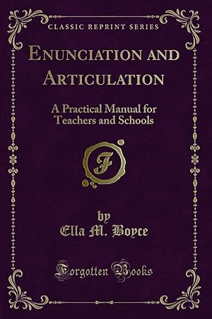 Image du vendeur pour Enunciation and Articulation: A Practical Manual for Teachers and Schools mis en vente par Forgotten Books
