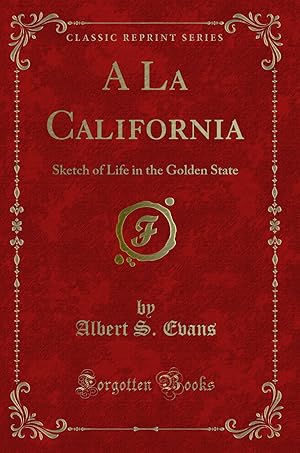 Seller image for A La California: Sketch of Life in the Golden State (Classic Reprint) for sale by Forgotten Books