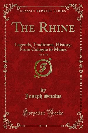 Image du vendeur pour The Rhine, Vol. 1 of 2: Legends, Traditions, History, From Cologne to Mainz mis en vente par Forgotten Books